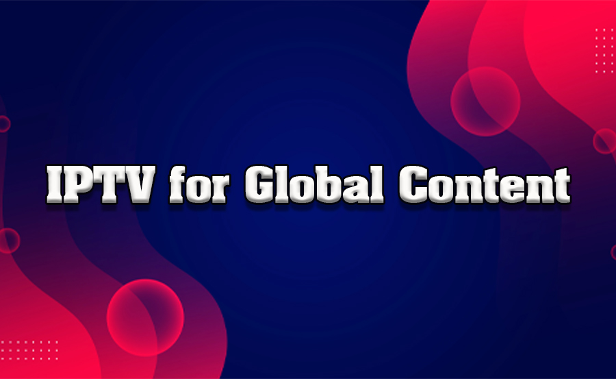 Best IPTV Services for International Content